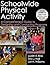 Schoolwide Physical Activity: A Comprehensive Guide to Designing and Conducting Programs