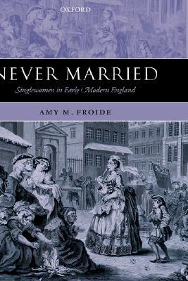 Never Married: Singlewomen in Early Modern England (Hardcover)