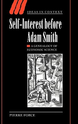 Self-Interest before Adam Smith: A Genealogy of Economic Science (Ideas in Context, Series Number 68)