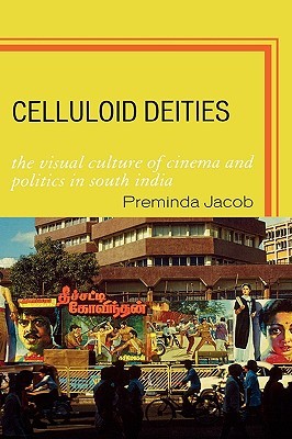 Celluloid Deities: The Visual Culture of Cinema and Politics in South India (Hardcover)