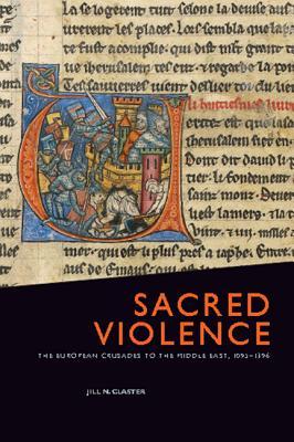 Sacred Violence: The European Crusades to the Middle East, 1095-1396 (Paperback)