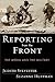Reporting from the Front: The Media and the Military: The Media and the Military
