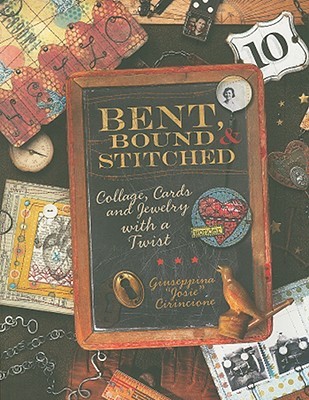 Bent, Bound And Stitched: Collage, Cards And Jewelry With A Twist (Paperback)