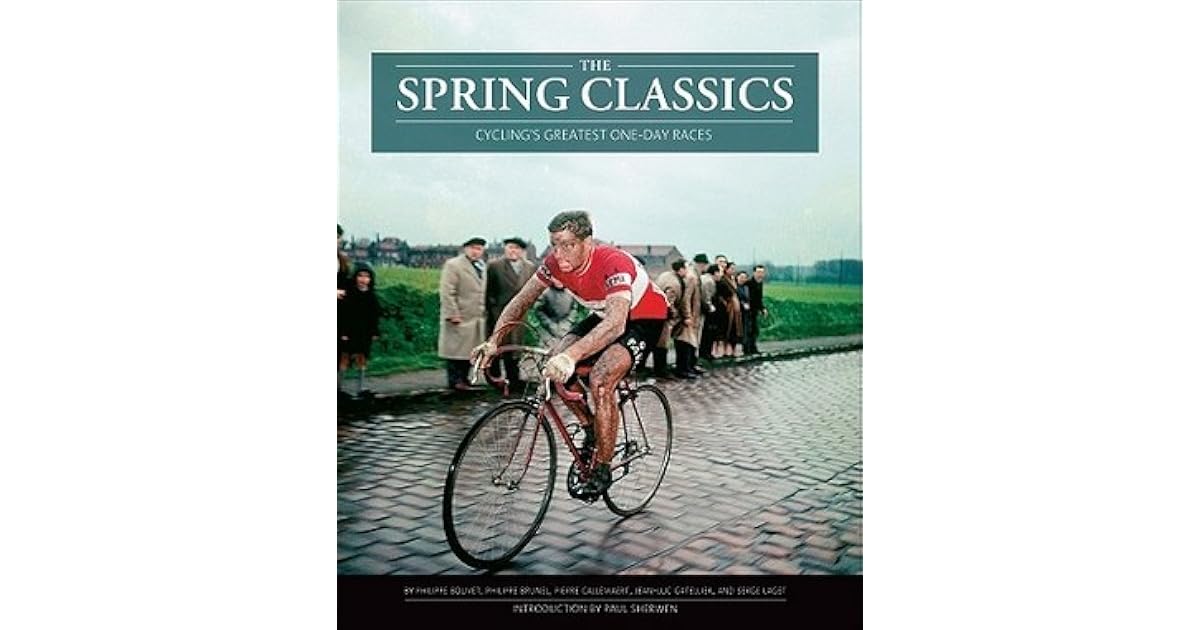 The Spring Classics Cycling's Greatest OneDay Races by Philippe Bouvet