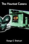The Haunted Camera by George C. Shattuck