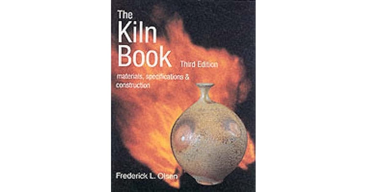 The Kiln Book Materials, Specifications & Construction by Frederick L. Olsen