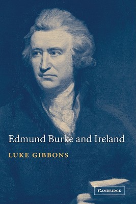 Edmund Burke and Ireland: Aesthetics, Politics and the Colonial Sublime (Hardcover)