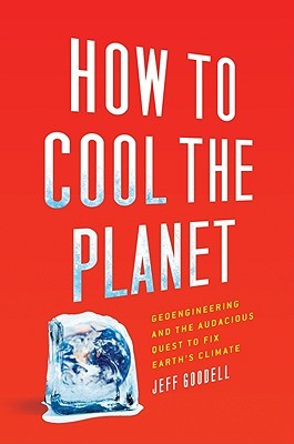 How to Cool the Planet: Geoengineering and the Audacious Quest to Fix Earth's Climate (Hardcover)