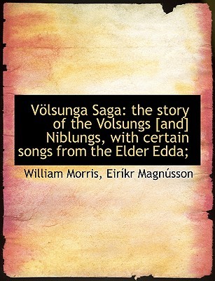 Völsunga Saga: the story of the Volsungs [and] Niblungs, with certain songs from the Elder Edda;