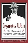 Cigarette Wars: The Triumph of "The Little White Slaver" Cigarette Wars: The Triumph of "The Little White Slaver"