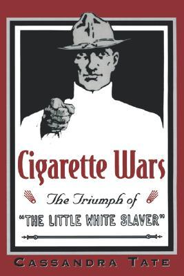 Cigarette Wars: The Triumph of "The Little White Slaver" (Paperback)