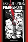 Executioner Pierrepoint by Albert Pierrepoint (2005) Hardcover by Albert Pierrepoint