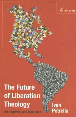 The Future of Liberation Theology: An Argument and Manifesto (Paperback)