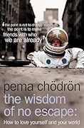 The Wisdom of No Escape: How to Love Yourself and Your World