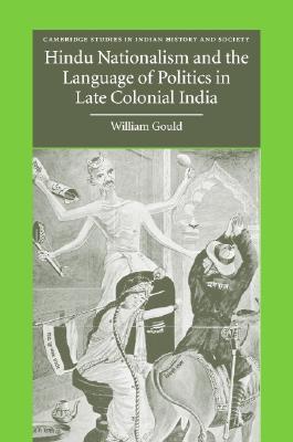 Hindu Nationalism and the Language of Politics in Late Colonial India (Cambridge Studies in Indian History and Society, Series Number 11)