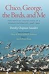 Chico, George, the Birds, and Me: The Mexican Travelogue of a Woman Naturalist, 1948-1949 (Volume 43) (Louise Lindsey Merrick Natural Environment Series) Chico, George, the Birds, and Me: The Mexican Travelogue of a Woman Naturalist, 1948-1949 (Volume 43) (Louise Lindsey Merrick Natural Environment Series)