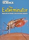 The Exterminator: Wiping Out the World's Most Infectious Diseases (Current Science)