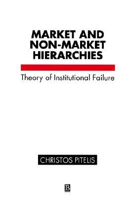 Market and Non-Market Hierarchies: Theory of Institutional Failure (Paperback)