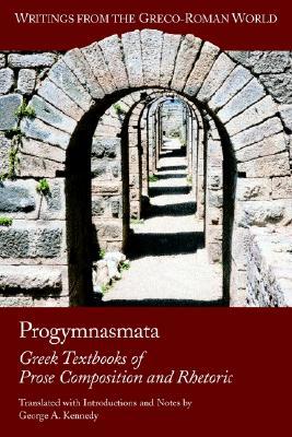 Progymnasmata: Greek Textbooks of Prose Composition and Rhetoric (Writings from the Greco-roman World) (English and Greek Edition)