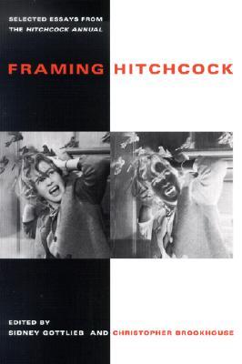 Framing Hitchcock: Selected Essays from the Hitchcock Annual (Contemporary Approaches to Film and Media Studies)
