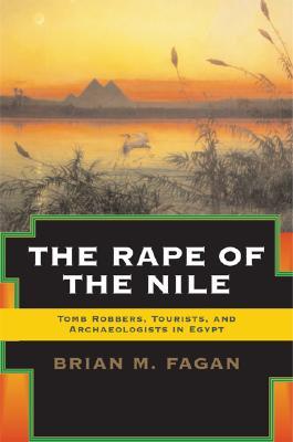 The Rape of the Nile: Tomb Robbers, Tourists, and Archaeologists in Egypt (Paperback)