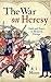 The War on Heresy: Faith and Power in Medieval Europe