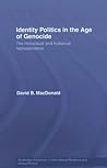 Identity Politics in the Age of Genocide: The Holocaust and Historical Representation (Routledge Advances in International Relations and Global Politics)
