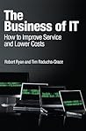 The Business of IT: How to Improve Service and Lower Costs The Business of IT: How to Improve Service and Lower Costs
