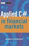 Applied C# in Financial Markets (The Wiley Finance Series)
