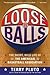 Loose Balls: The Short, Wil...