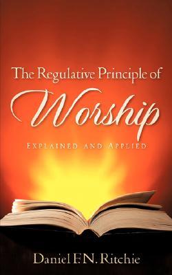 The Regulative Principle of Worship (Paperback)