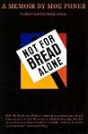 Not for Bread Alone: A Memoir