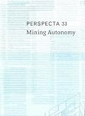 Perspecta 33 "Mining Autonomy": The Yale Architectural Journal