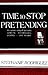 Time to Stop Pretending by Stephanie Rodriguez