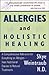 Allergies and Holistic Healing: Natural Relief for Allergy Sufferers