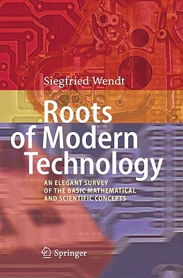 Roots of Modern Technology: An Elegant Survey of the Basic Mathematical and Scientific Concepts (Hardcover)
