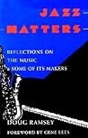 Jazz Matters: Reflections on the Music & Some of Its Makers