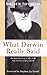 What Darwin Really Said: An...