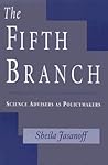 The Fifth Branch: Science Advisers as Policymakers The Fifth Branch: Science Advisers as Policymakers