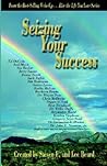 Seizing Your Success (Wake Up... Live the Life You Love) Seizing Your Success (Wake Up... Live the Life You Love)