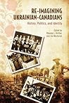 Re-Imagining Ukrainian-Canadians: History, Politics, and Identity (Canadian Social History Series)
