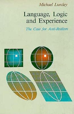 Language, Logic, and Experience: The Case For Anti-Realism