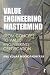 Value Engineering Mastermind: From Concept to Value Engineering Certification