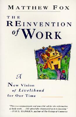 The Reinvention of Work: A New Vision of Livelihood for Our Time (Paperback)