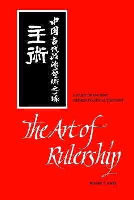 The Art of Rulership: A Study of Ancient Chinese Political Thought (Paperback)
