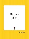 Heaven: Where It Is, Its Inhabitants, And How to Get There
