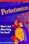 Perfectionism: What's Bad About Being Too Good