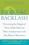 Prozac Backlash: Overcoming the Dangers of Prozac, Zoloft, Paxil, and Other Antidepressants with Safe, Effective Alternatives