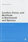 Conflict, Power, and Multitude in Machiavelli and Spinoza: Tumult and Indignation (Continuum Studies in Philosophy, 61)