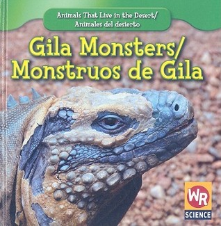Gila Monsters/ Monstruos De Gila (Animals That Live in the Desert/ Animales Del Desierto) (English and Spanish Edition)
